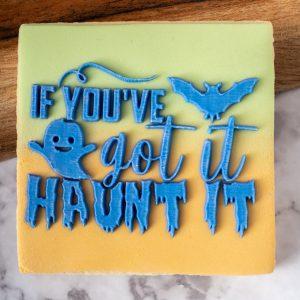 If You've Got It Haunt It Halloween Cookie Stamp